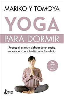 Yoga para dormir: Disfruta de un sueño reparador y reduce el estrés con solo diez minutos al día