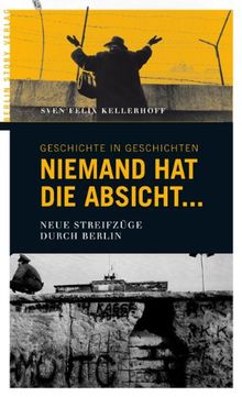 Niemand hat die Absicht ...: Neue Streifzüge durch Berlin