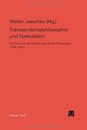 Transzendentalphilosophie und Spekulation: Der Streit um die Gestalt einer Ersten Philosophie (1799-1807) (Philosophisch-Literarische Streitsachen)