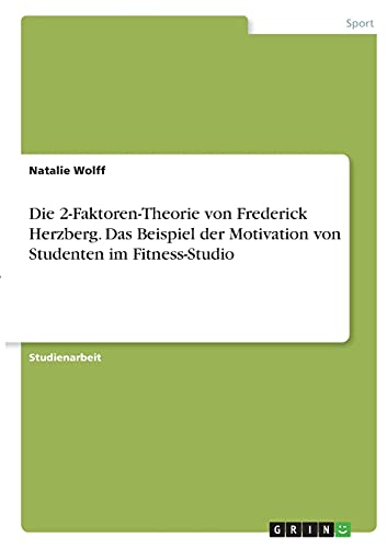 Die 2-Faktoren-Theorie von Frederick Herzberg. Das Beispiel der Motivation von Studenten im Fitness-Studio