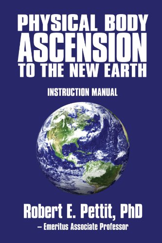 Physical Body Ascension to the New Earth: Instruction Manual