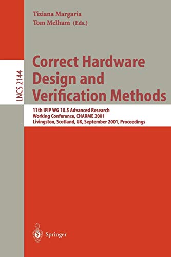 Correct Hardware Design and Verification Methods: 11th IFIP WG 10.5 Advanced Research Working Conference, CHARME 2001 Livingston, Scotland, UK, ... Notes in Computer Science, 2144, Band 2144)