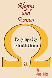 Rhyme and Reason: Poetry Inspired by Teilhard de Chardin