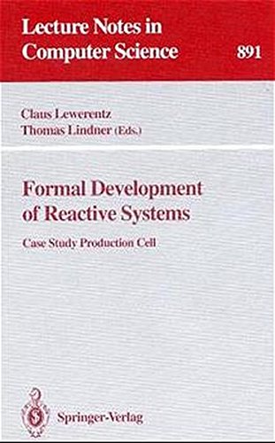 Formal Development of Reactive Systems: Case Study Production Cell (Lecture Notes in Computer Science)
