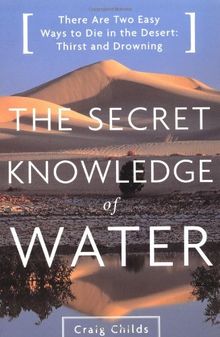 The Secret Knowledge of Water: There Are Two Easy Ways to Die in the Desert: Thirst and Drowning