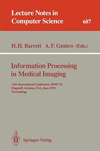 Information Processing in Medical Imaging: 13th International Conference, IPMI'93, Flagstaff, Arizona, USA, June 14-18, 1993. Proceedings (Lecture Notes in Computer Science, 687, Band 687)
