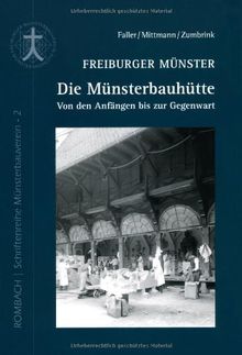 Freiburger Münster - Die Münsterbauhütte: Von den Anfängen bis zur Gegenwart