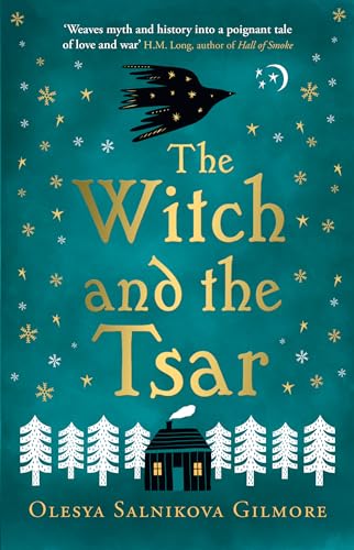 Olesya Salnikova Gilmore The Witch And The Tsar, A Captivating 2022 Debut Historical Fantasy Retelling Of The Russian Folk Tale Of The Legendary Baba Yaga
