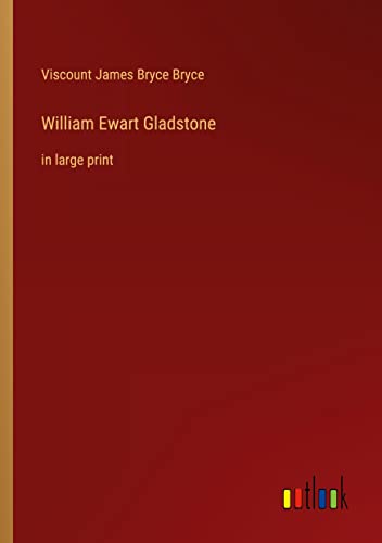 William Ewart Gladstone: in large print
