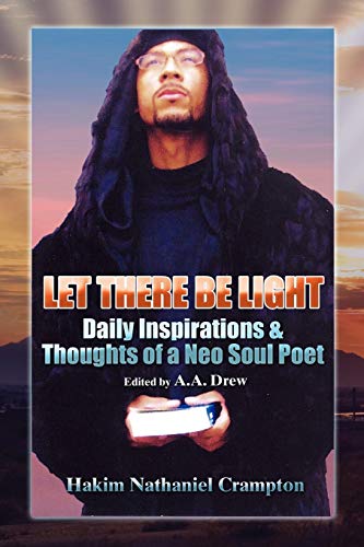 ''Let There Be Light'': Daily Inspirations & Thoughts of a Neo Soul Poet: Edited by A.A. Drew