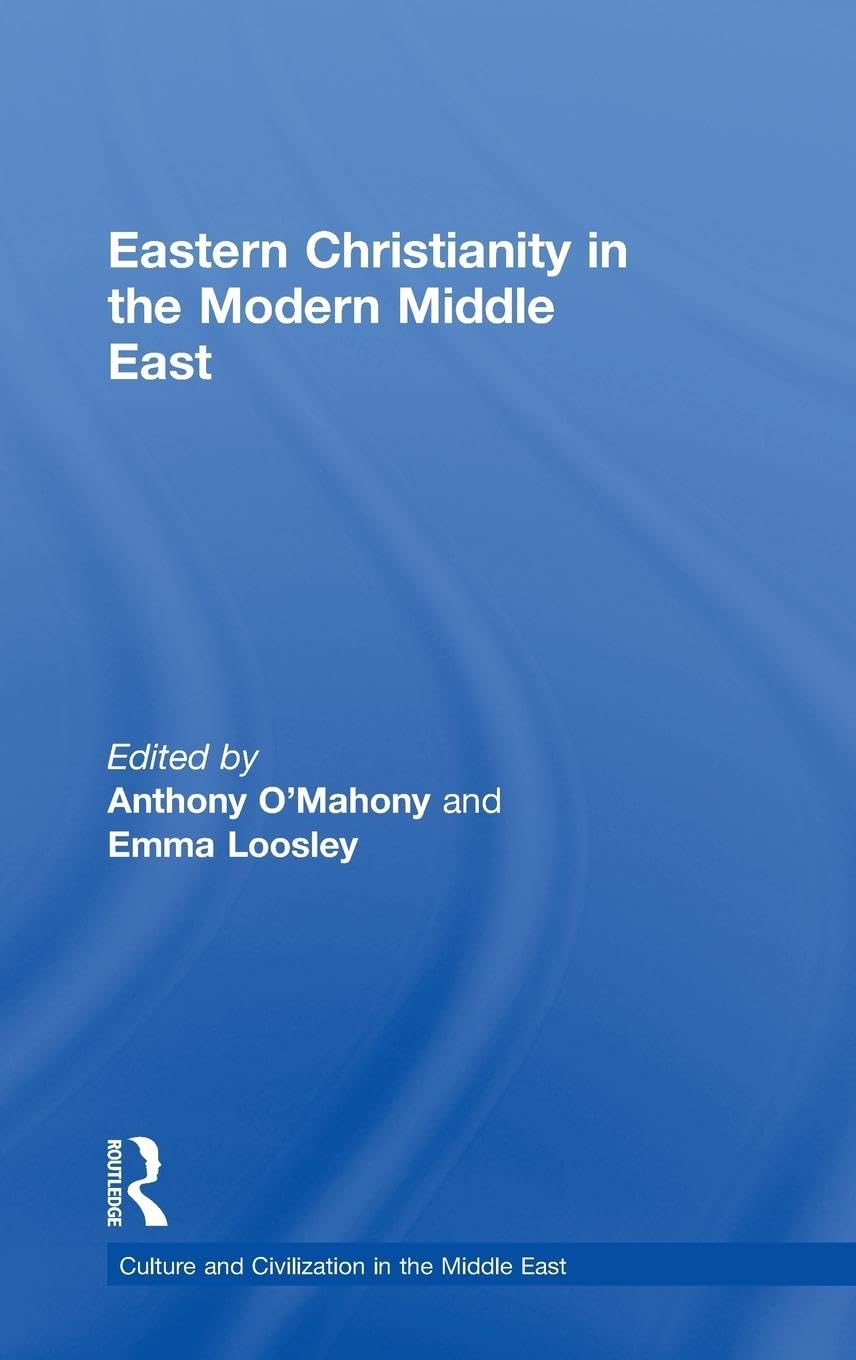 Eastern Christianity in the Modern Middle East (Culture and Civilization in the Middle East, 20, Band 20)