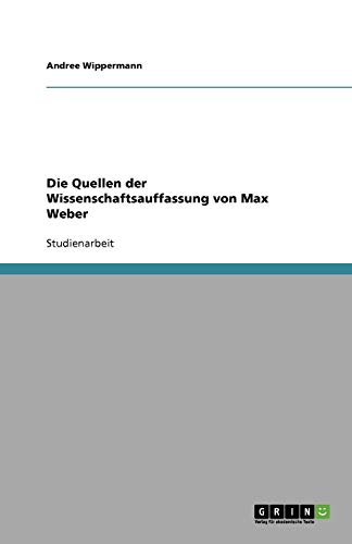Die Quellen der Wissenschaftsauffassung von Max Weber