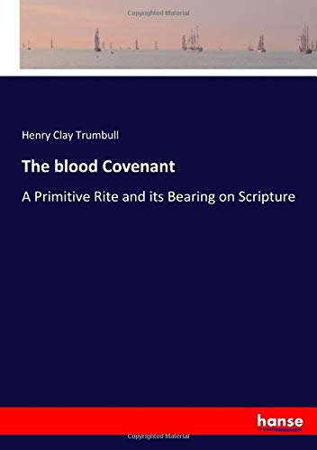The blood Covenant: A Primitive Rite and its Bearing on Scripture