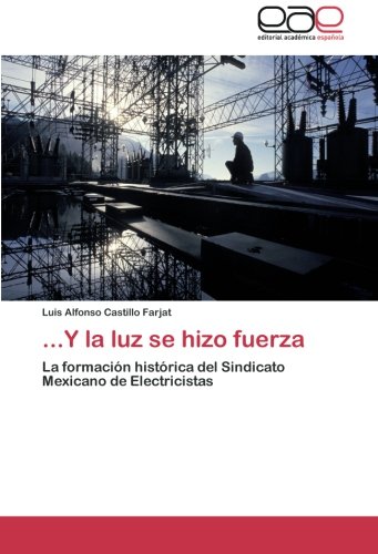 ...Y la luz se hizo fuerza: La formación histórica del Sindicato Mexicano de Electricistas