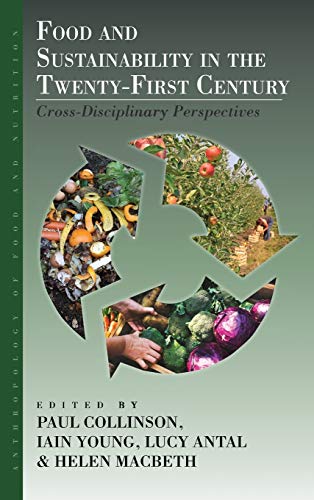 Food and Sustainability in the Twenty-First Century: Cross-Disciplinary Perspectives (The Anthropology of Food and Nutrition, Band 9)
