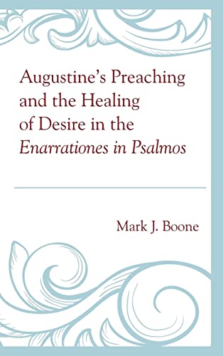 Augustine's Preaching and the Healing of Desire in the Enarrationes in Psalmos