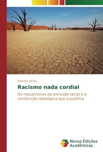 Racismo nada cordial: Os mecanismos da exclusão racial e a construção ideológica que a justifica