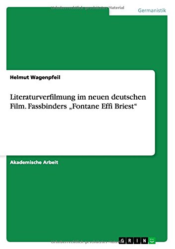Literaturverfilmung im neuen deutschen Film. Fassbinders Fontane Effi Briest
