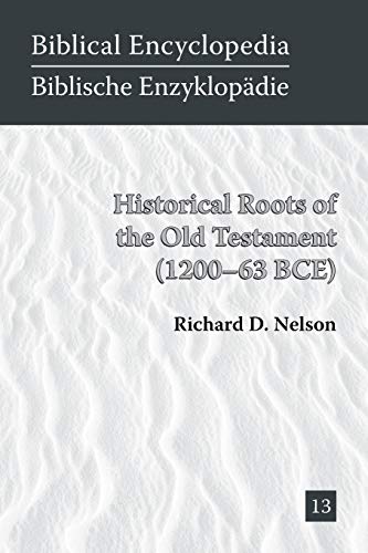 Historical Roots of the Old Testament (1200-63 BCE) (Biblical Encyclopedia, Band 13)