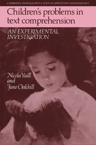 Children's Problems in Text Comprehension: An Experimental Investigation (Cambridge Monographs and Texts in Applied Psycholinguistics)