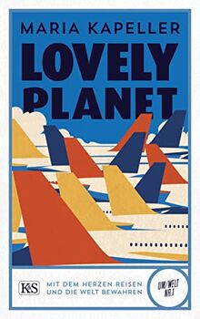 Lovely Planet: Mit dem Herzen reisen und die Welt bewahren (K&S Um/Welt)