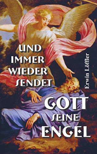 Und immer wieder sendet Gott seine Engel