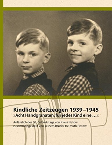 Kindliche Zeitzeugen 1939 – 1945: Acht Handgranaten, für jedes Kind eine …
