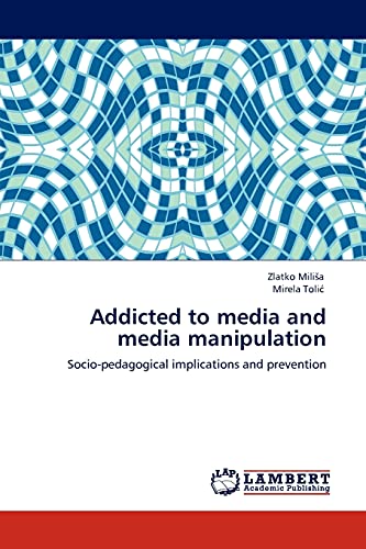 Addicted to media and media manipulation: Socio-pedagogical implications and prevention