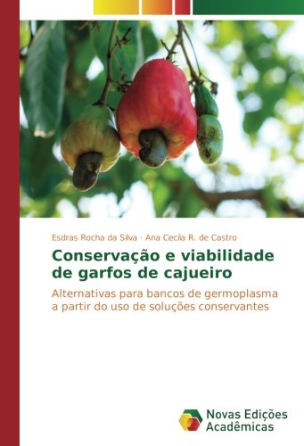Conservação e viabilidade de garfos de cajueiro: Alternativas para bancos de germoplasma a partir do uso de soluções conservantes