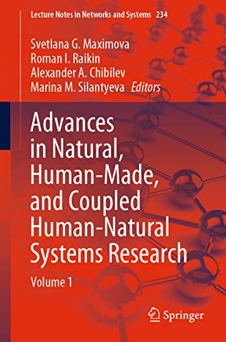 Advances in Natural, Human-Made, and Coupled Human-Natural Systems Research: Volume 1 (Lecture Notes in Networks and Systems, 234, Band 1)