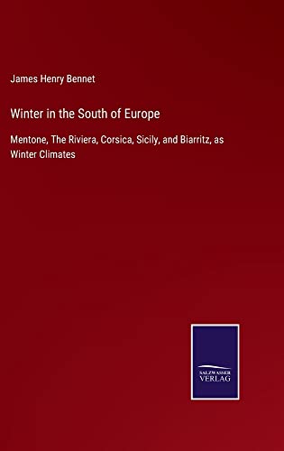 Winter in the South of Europe: Mentone, The Riviera, Corsica, Sicily, and Biarritz, as Winter Climates