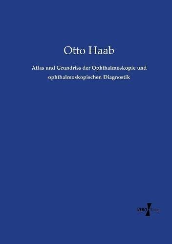 Atlas und Grundriss der Ophthalmoskopie und ophthalmoskopischen Diagnostik