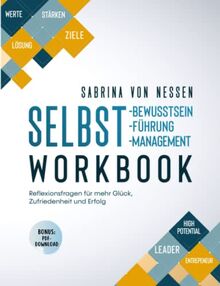 Workbook Selbstbewusstsein, Selbstführung, Selbstmanagement [Bonus: PDF-Download]: Reflexionsfragen für mehr Glück, Zufriedenheit und Erfolg