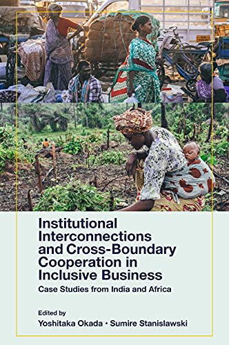 Institutional Interconnections and Cross-Boundary Cooperation in Inclusive Business: Case Studies from India and Africa