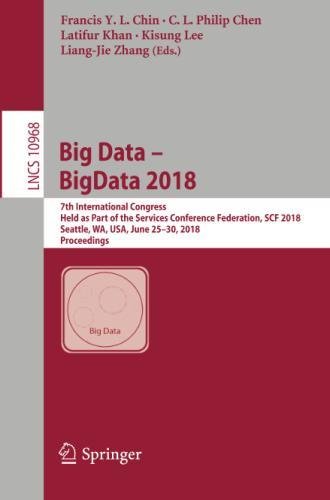 Big Data – BigData 2018: 7th International Congress, Held as Part of the Services Conference Federation, SCF 2018, Seattle, WA, USA, June 25–30, 2018, ... Notes in Computer Science, Band 10968)