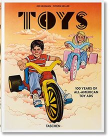 Toys : 100 years of all-American toy ads. Toys : 100 Jahre amerikanische Spielzeugwerbung. Toys : 100 ans de pubs américaines