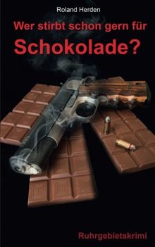 Wer stirbt schon gern für Schokolade? (Ruhrgebietskrimi) von Herden, Roland | Buch | Zustand sehr gut