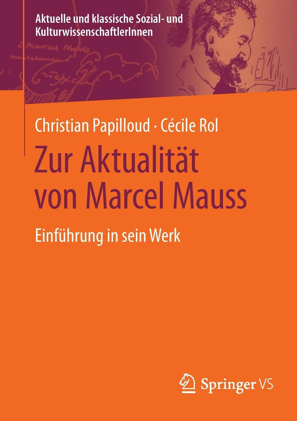 Zur Aktualität von Marcel Mauss: Einführung in sein Werk (Aktuelle und klassische Sozial- und KulturwissenschaftlerInnen)