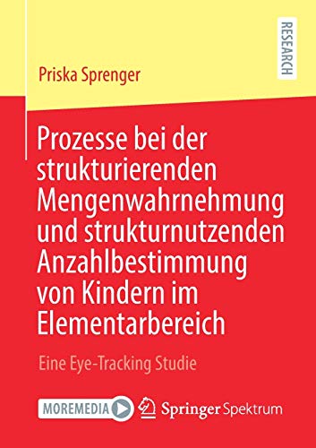 Prozesse bei der strukturierenden Mengenwahrnehmung und strukturnutzenden Anzahlbestimmung von Kindern im Elementarbereich: Eine Eye-Tracking Studie