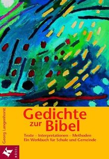 Gedichte zur Bibel: Texte - Interpretationen - Methoden. Ein Werkbuch für Schule und Gemeinde