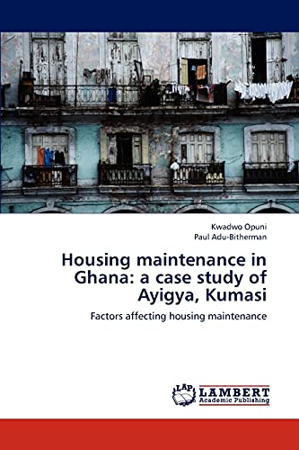 Housing maintenance in Ghana: a case study of Ayigya, Kumasi: Factors affecting housing maintenance