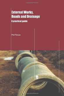 External Works, Roads and Drainage: A Practical Guide: A Practitioner's Guide