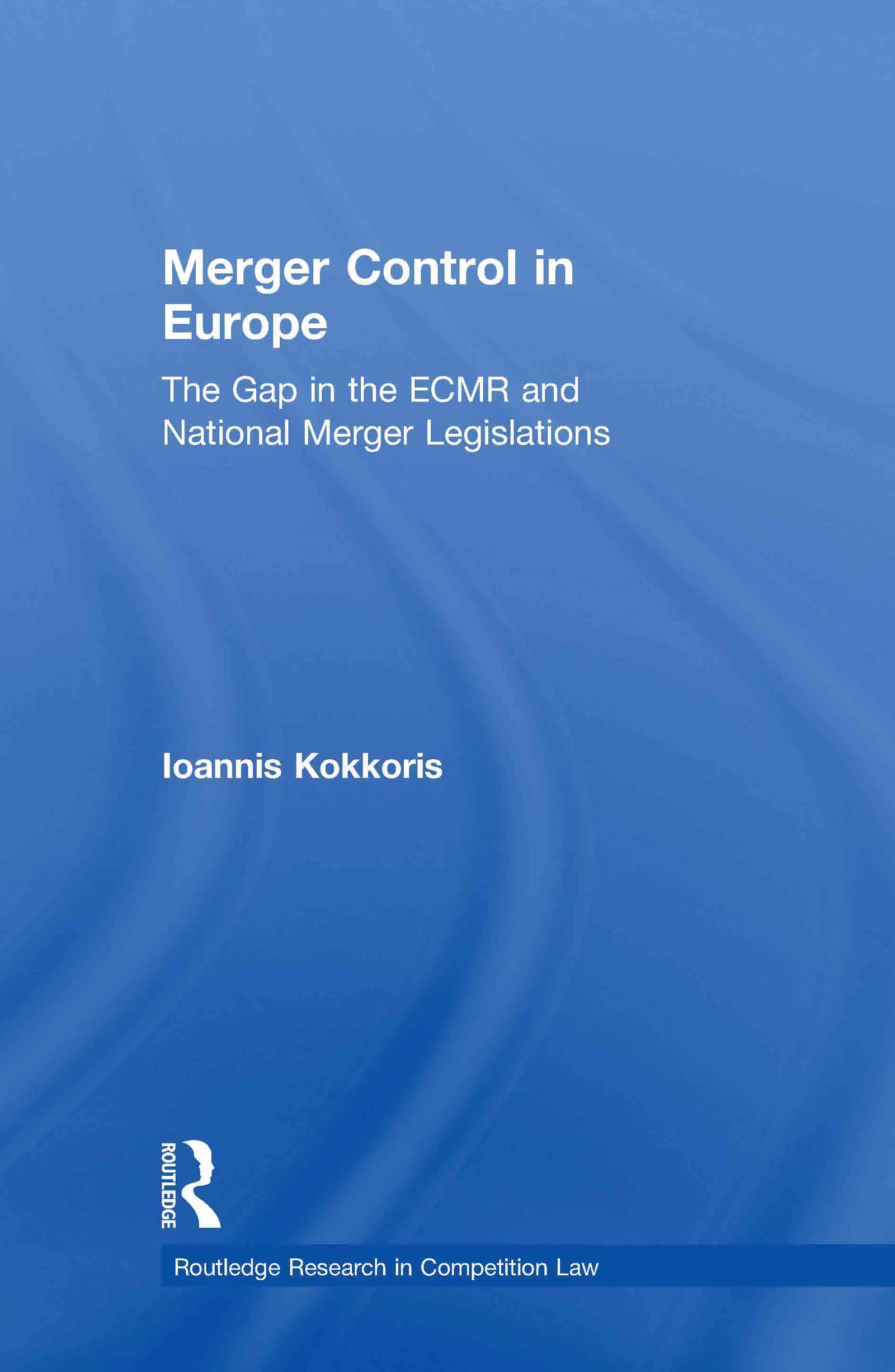 Merger Control in Europe: The Gap in the ECMR and National Merger Legislations (Routledge Research in Competition Law)