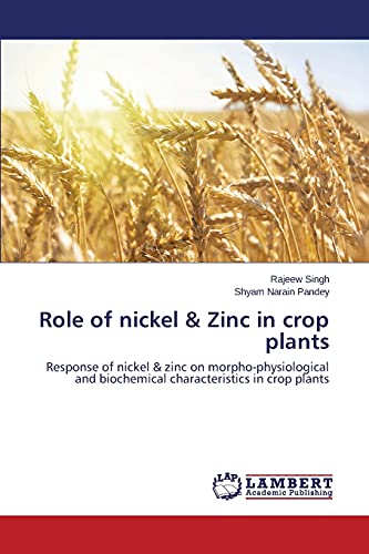 Role of nickel & Zinc in crop plants: Response of nickel & zinc on morpho-physiological and biochemical characteristics in crop plants