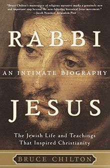 Rabbi Jesus: An Intimate Biography: The Jewish Life and Teachings That Inspired Christia