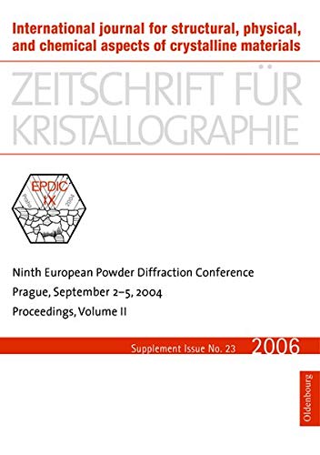 Ninth European Powder Diffraction Conference: Prague, September 2-5, 2004 (Zeitschrift für Kristallographie / Supplemente, 23, Band 23)