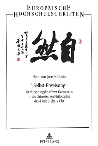 «Selbst-Erweisung»: Der Ursprung des ziran-Gedankens in der chinesischen Philosophie des 4. und 3. Jhs. v. Chr. (Europäische Hochschulschriften - Reihe XXVII)