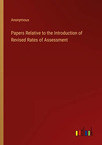 Papers Relative to the Introduction of Revised Rates of Assessment