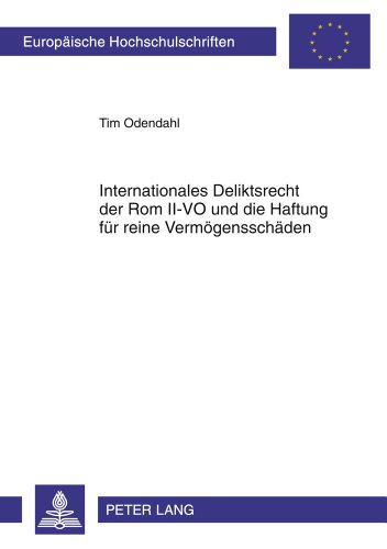 Internationales Deliktsrecht der Rom II-VO und die Haftung für reine Vermögensschäden (Europäische Hochschulschriften / European University Studies / Publications Universitaires Européennes)