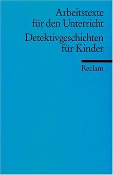 Detektivgeschichten für Kinder: (Arbeitstexte für den Unterricht)